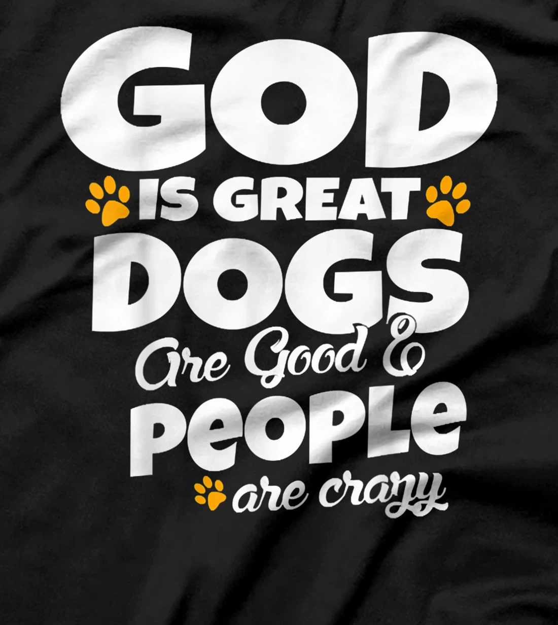 God Is Great Dogs Are Good People Are Crazy Funny T-Shirt