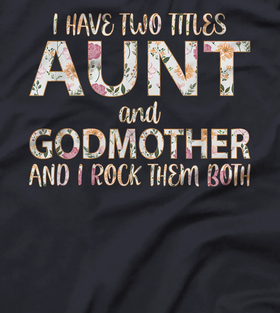 I Have Two Titles Aunt And Godmother I Rock Them Both T-Shirt