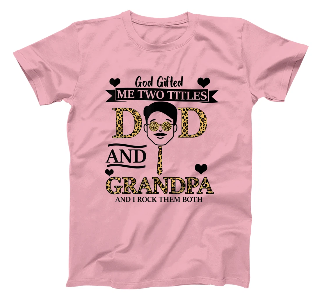 God Gifted Me Two Titles Dad & Grandpa And I Rock Them Both T-Shirt