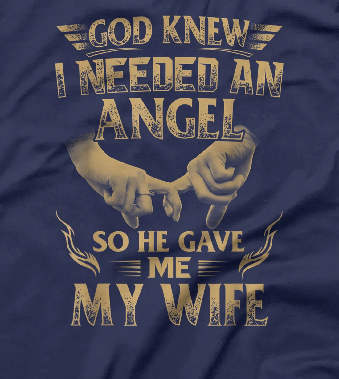 God Knew I Needed An Angel So He Gave Me My Wife T-Shirt