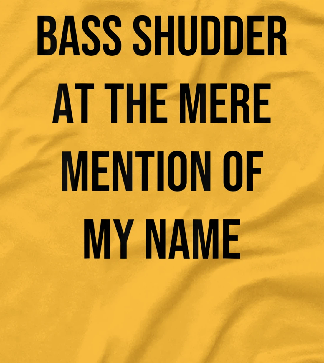 Bass Shudder At The Mere Mention Of My Name Fishing T-Shirt, Kid T-Shirt and Women T-Shirt