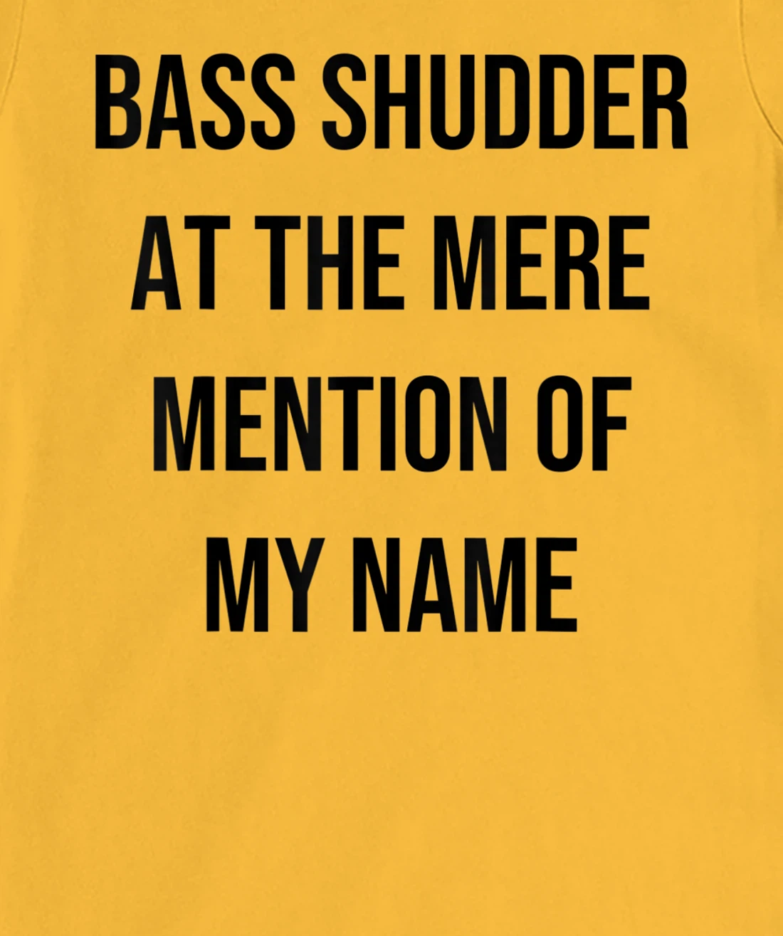 Bass Shudder At The Mere Mention Of My Name Fishing T-Shirt, Kid T-Shirt and Women T-Shirt