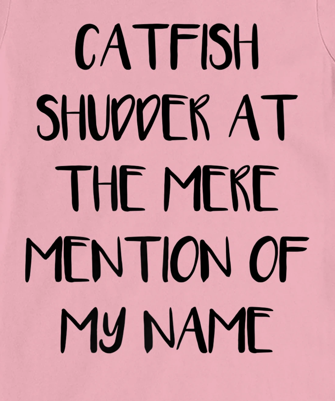 Womens Catfish Shudder At The Mere Mention Of My Name Fishing T-Shirt, Kid T-Shirt and Women T-Shirt