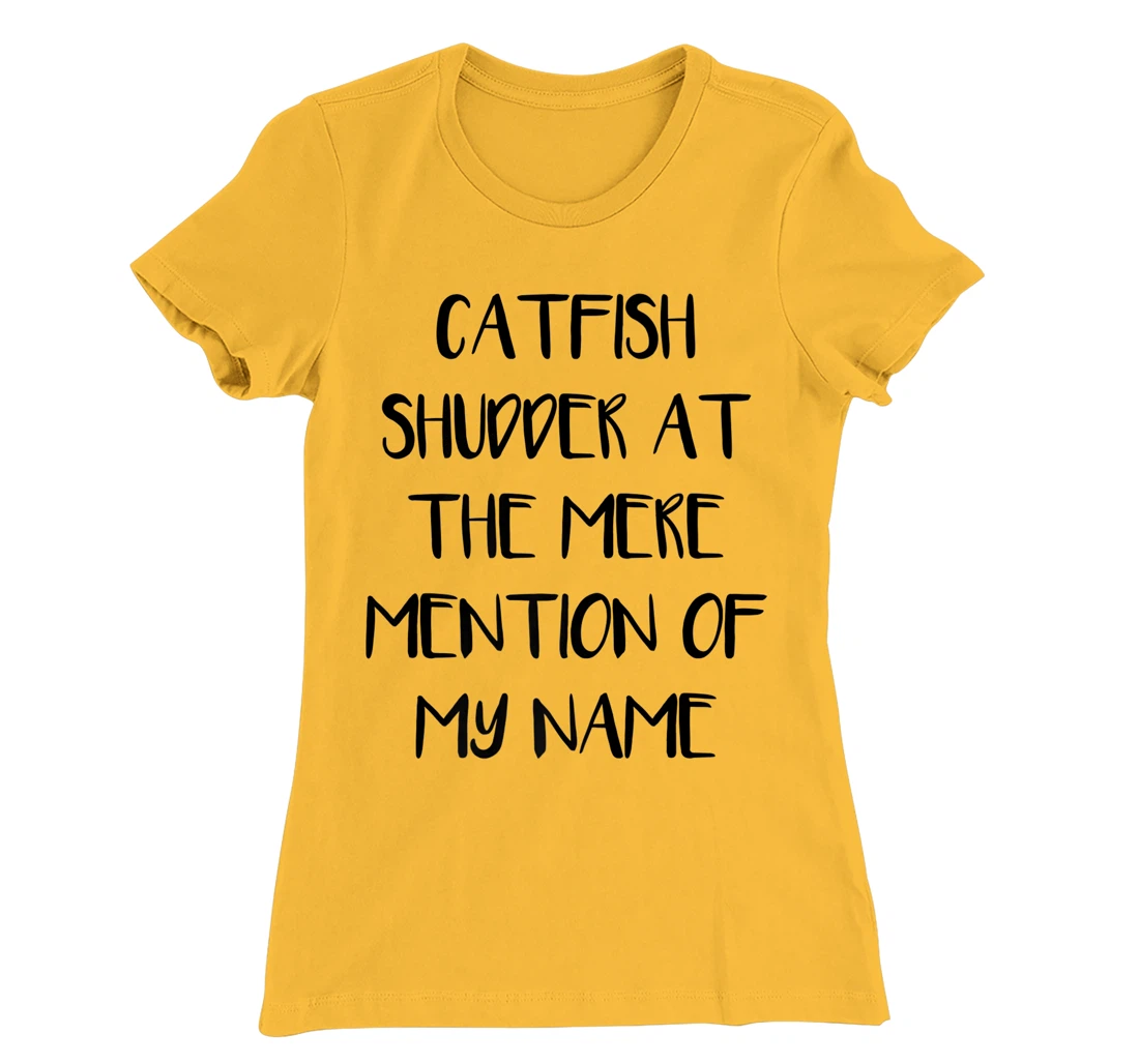 Womens Catfish Shudder At The Mere Mention Of My Name Fishing T-Shirt, Kid T-Shirt and Women T-Shirt