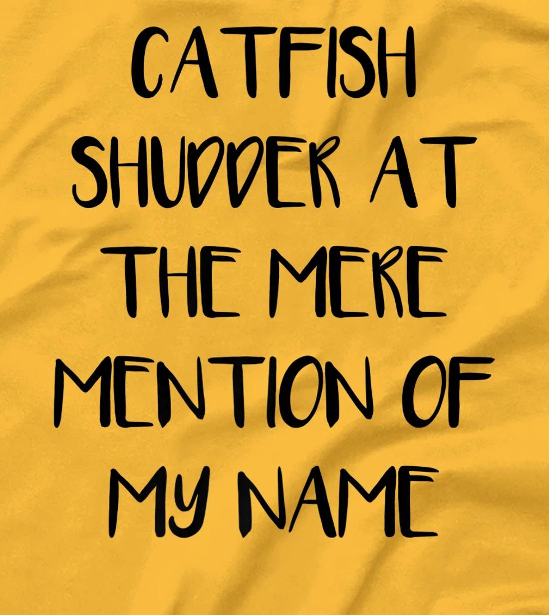 Womens Catfish Shudder At The Mere Mention Of My Name Fishing T-Shirt, Kid T-Shirt and Women T-Shirt