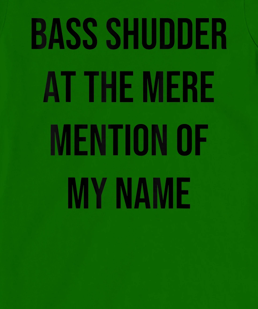 Bass Shudder At The Mere Mention Of My Name Fishing T-Shirt, Kid T-Shirt and Women T-Shirt