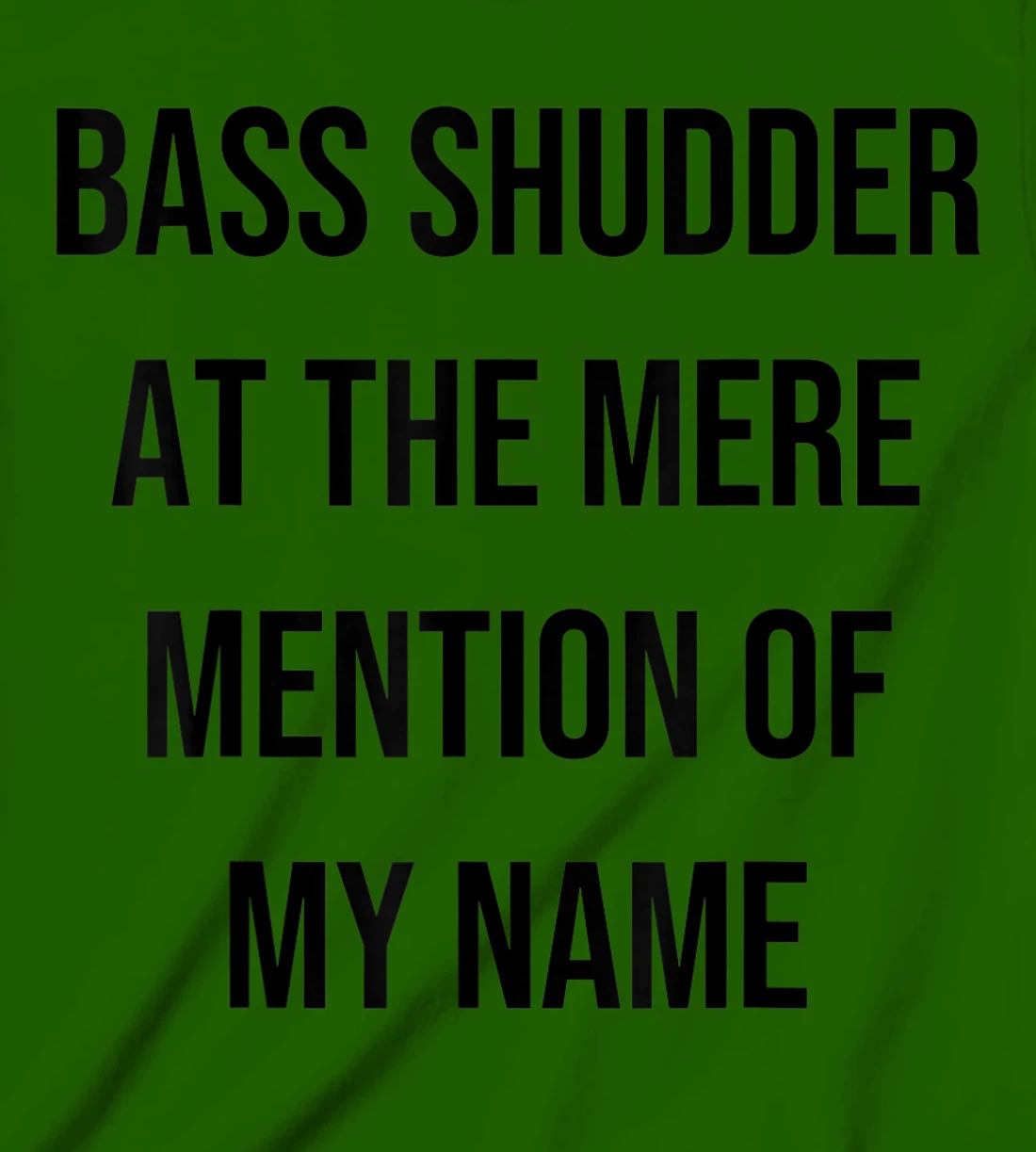 Bass Shudder At The Mere Mention Of My Name Fishing T-Shirt, Kid T-Shirt and Women T-Shirt