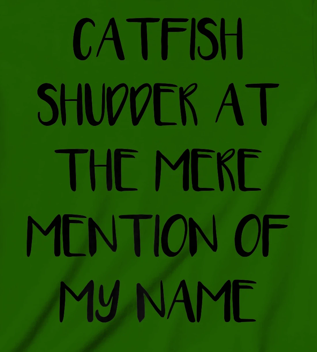 Womens Catfish Shudder At The Mere Mention Of My Name Fishing T-Shirt, Kid T-Shirt and Women T-Shirt