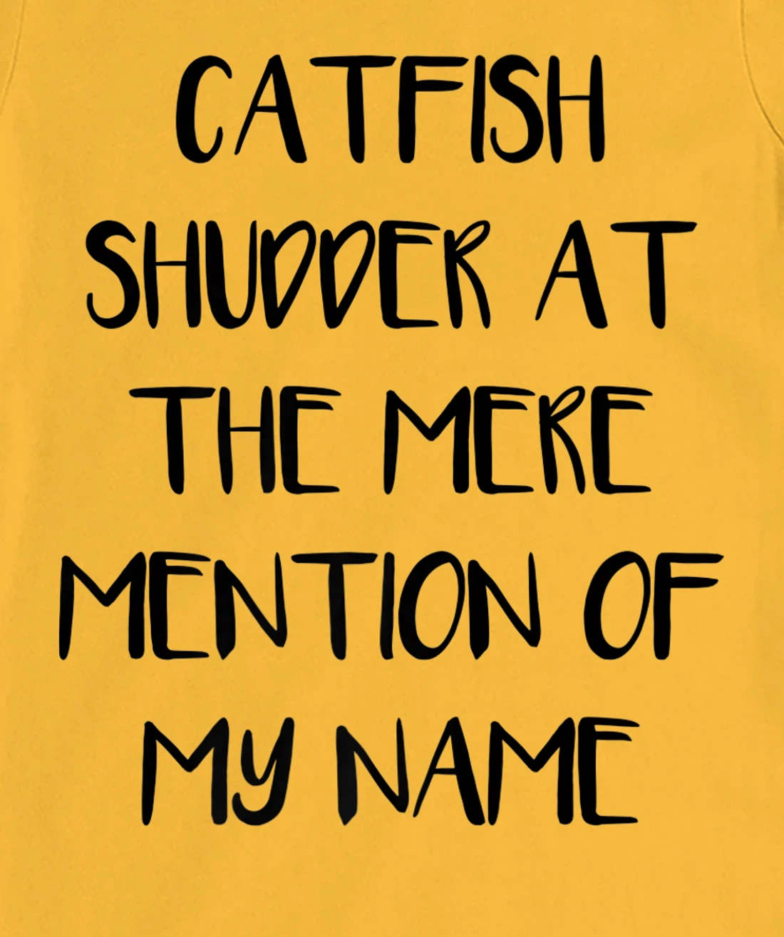 Womens Catfish Shudder At The Mere Mention Of My Name Fishing T-Shirt, Kid T-Shirt and Women T-Shirt