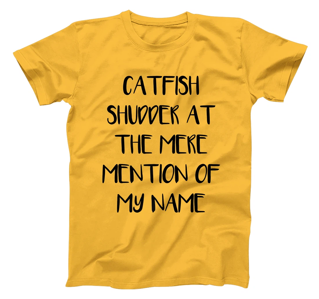 Womens Catfish Shudder At The Mere Mention Of My Name Fishing T-Shirt, Kid T-Shirt and Women T-Shirt