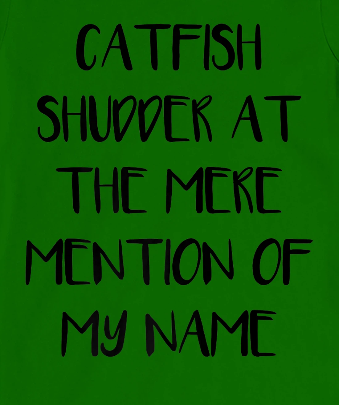 Womens Catfish Shudder At The Mere Mention Of My Name Fishing T-Shirt, Kid T-Shirt and Women T-Shirt