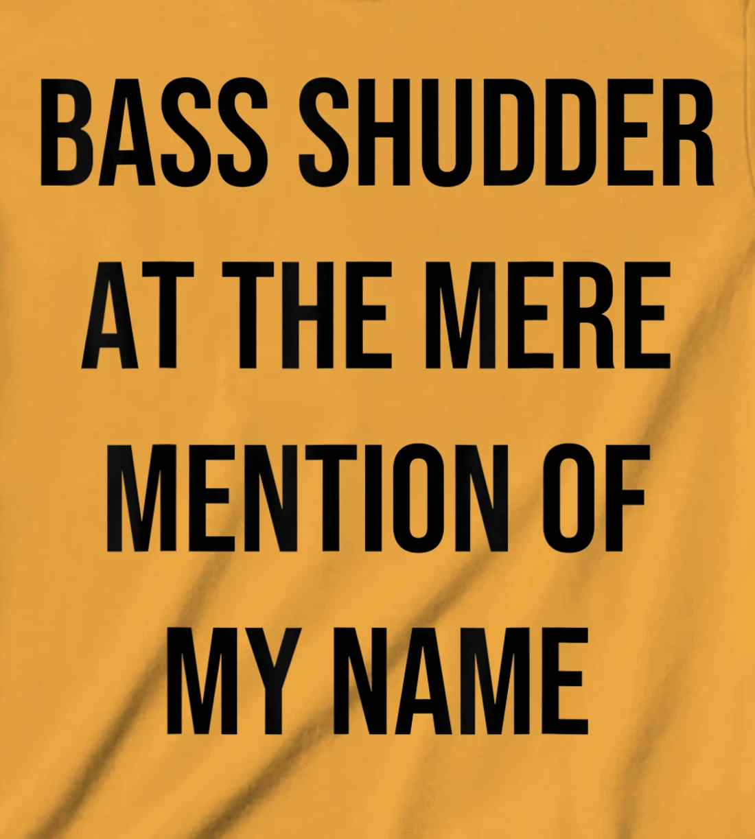 Bass Shudder At The Mere Mention Of My Name Fishing T-Shirt, Kid T-Shirt and Women T-Shirt