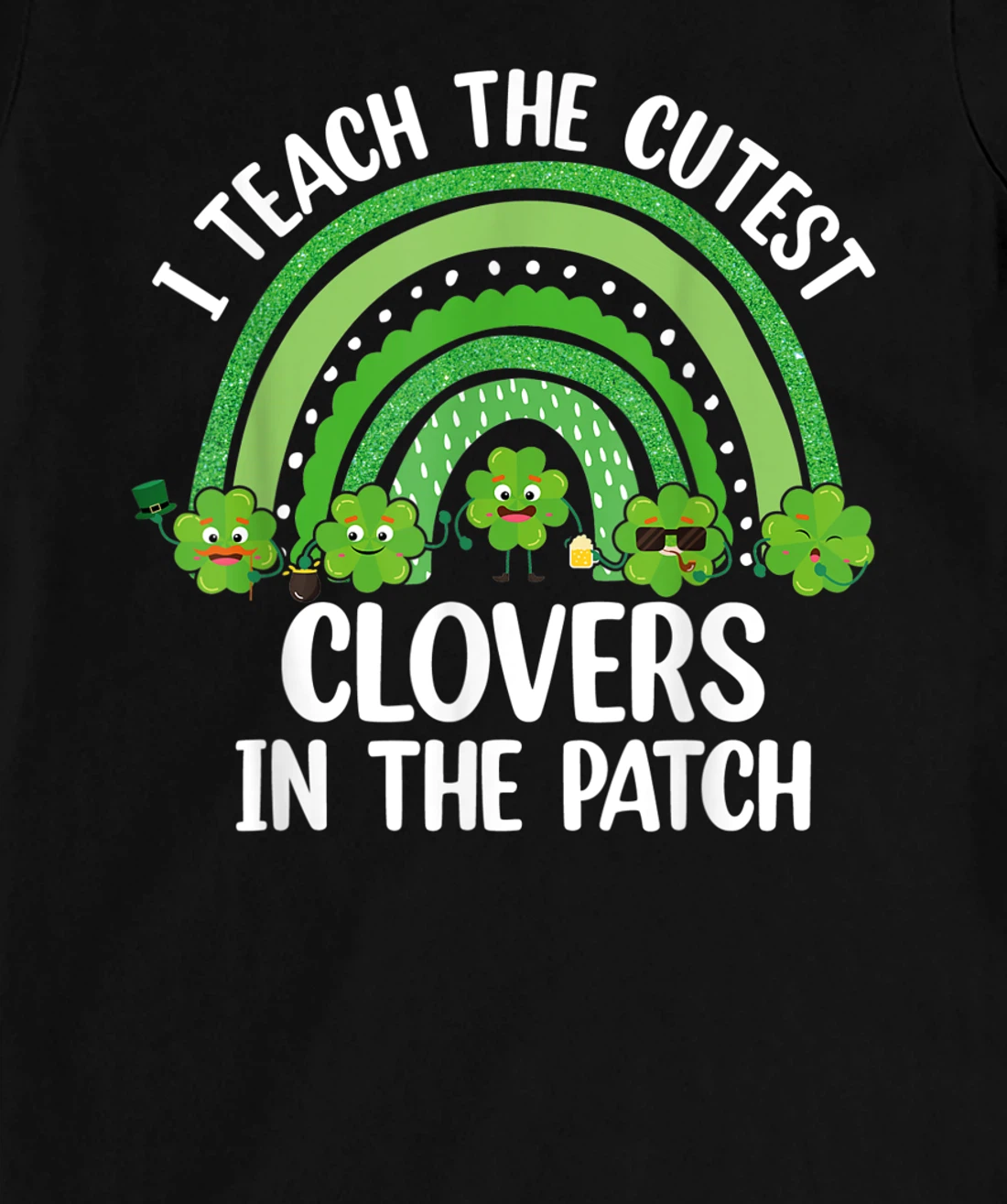 I Teach The Cutest Clovers In The Patch - St. Patrick's Day T-Shirt, Women T-Shirt