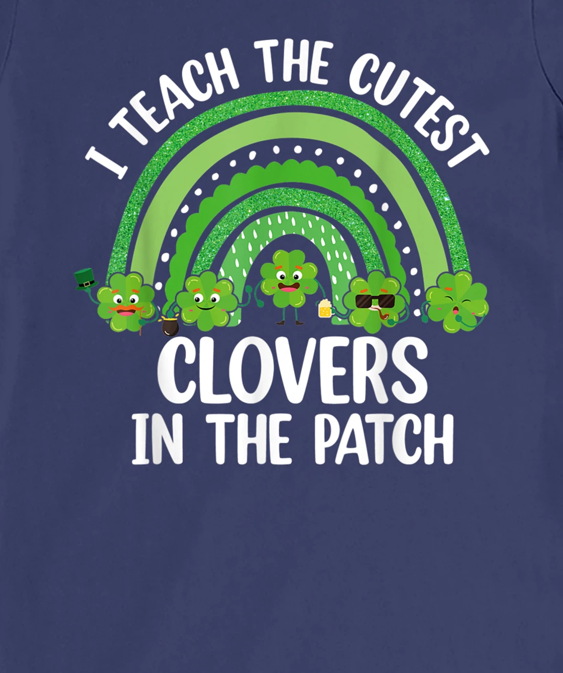 I Teach The Cutest Clovers In The Patch - St. Patrick's Day T-Shirt, Women T-Shirt