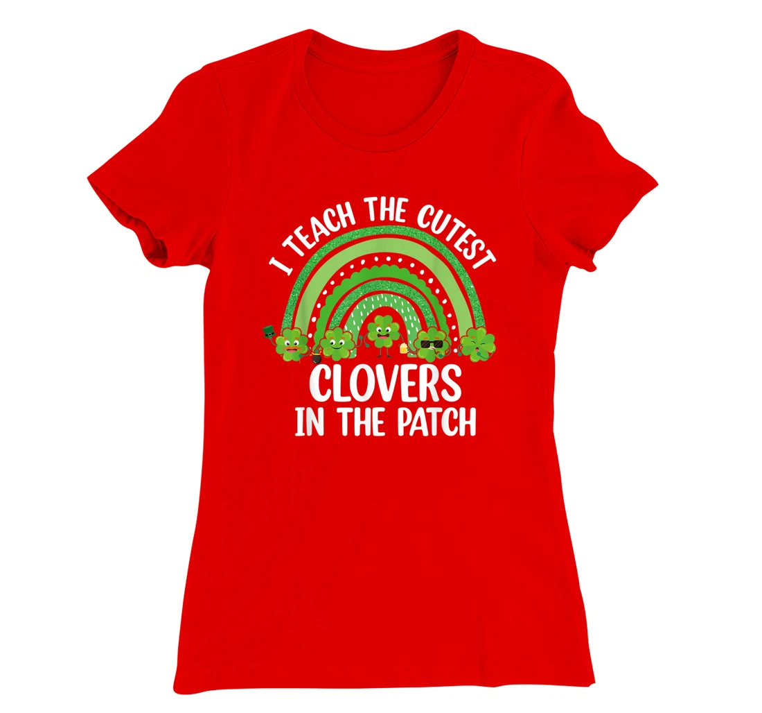 I Teach The Cutest Clovers In The Patch - St. Patrick's Day T-Shirt, Women T-Shirt