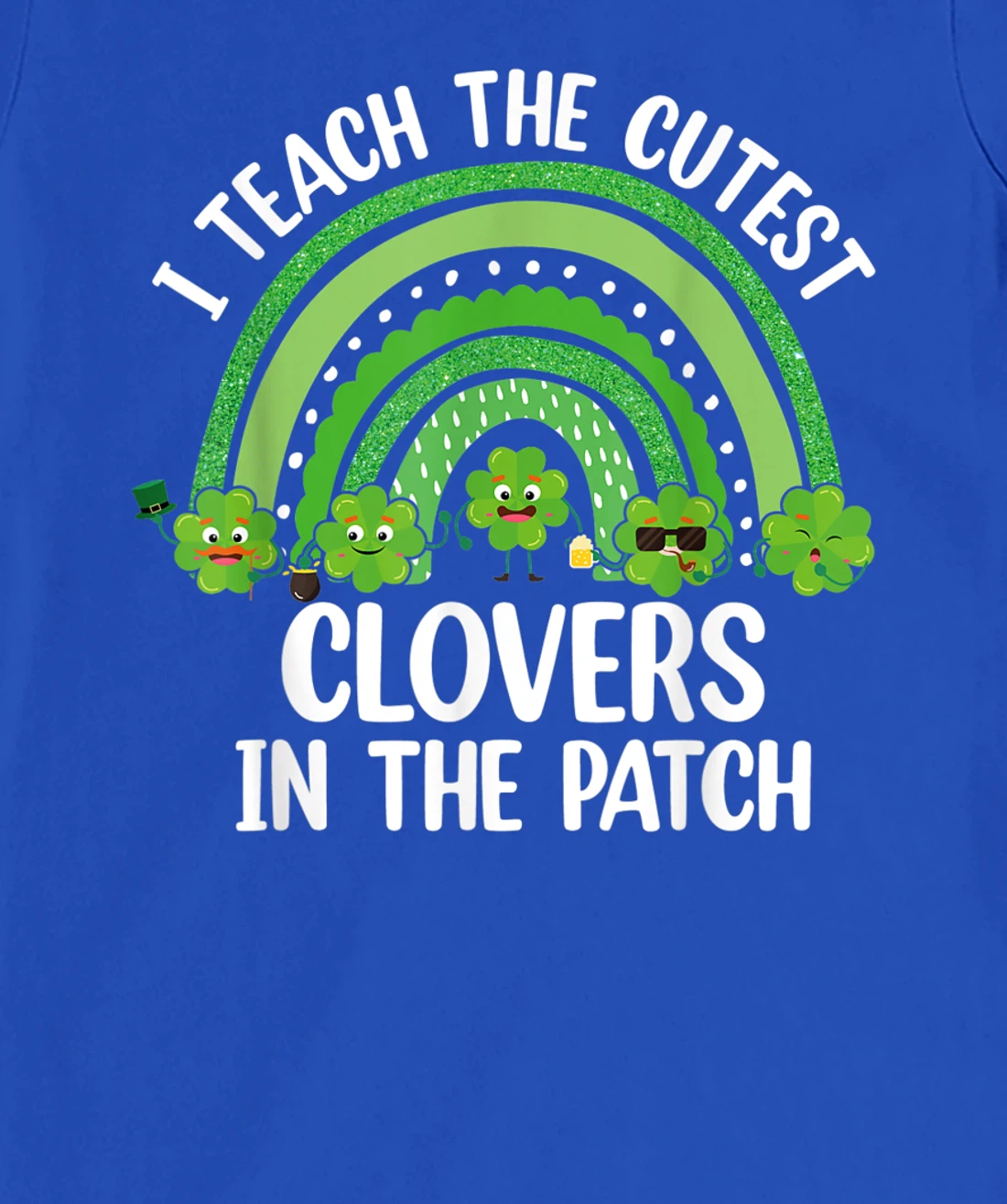 I Teach The Cutest Clovers In The Patch - St. Patrick's Day T-Shirt, Women T-Shirt