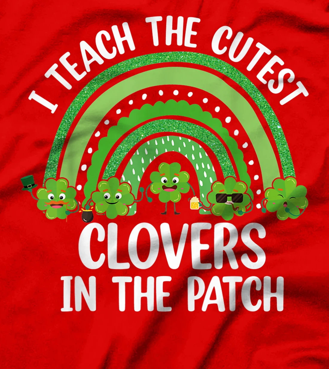 I Teach The Cutest Clovers In The Patch - St. Patrick's Day T-Shirt, Women T-Shirt