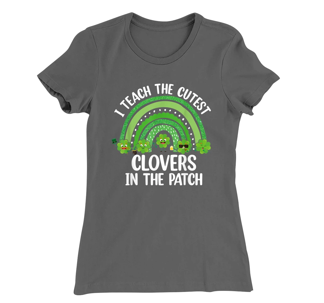 I Teach The Cutest Clovers In The Patch - St. Patrick's Day T-Shirt, Women T-Shirt