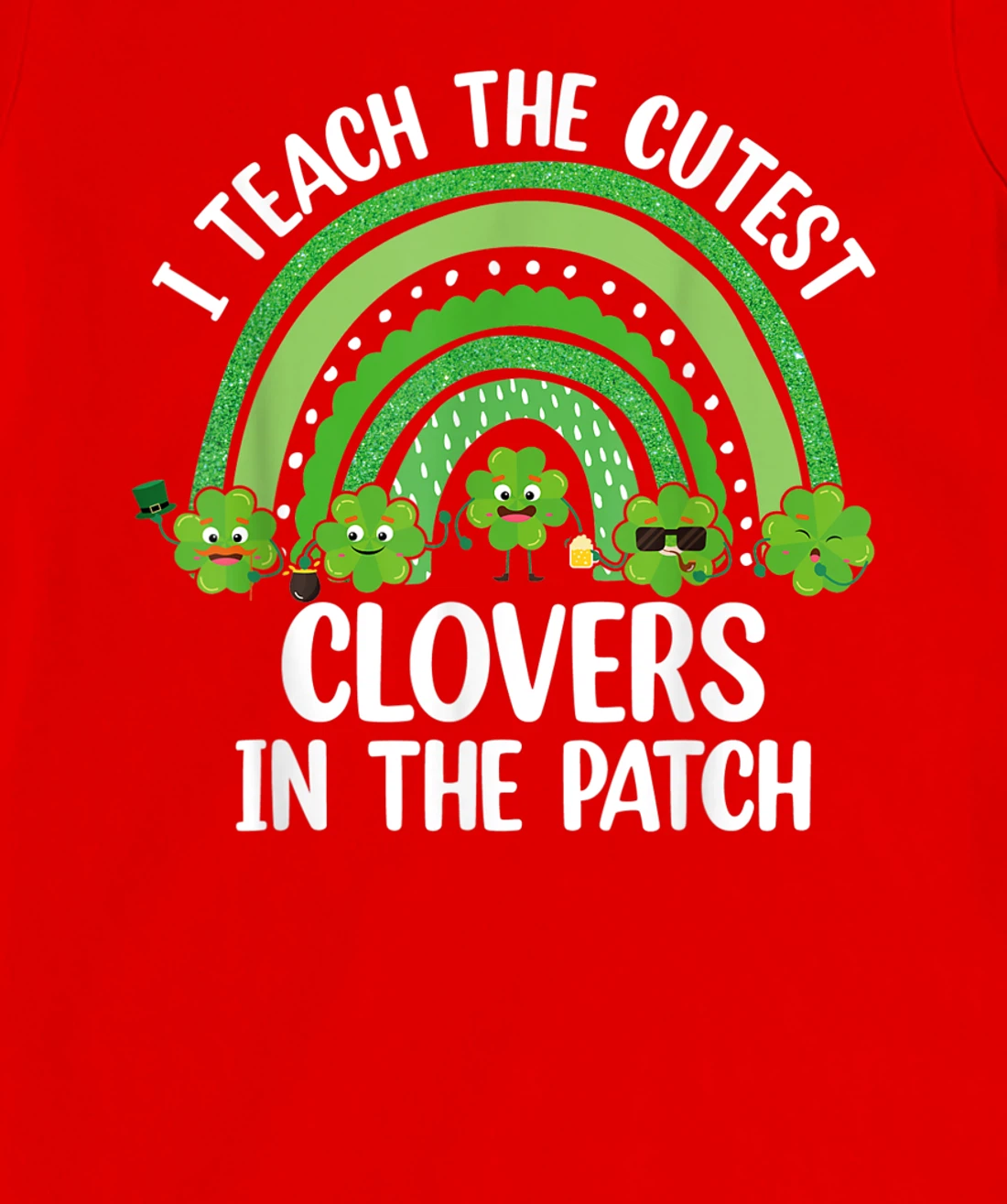 I Teach The Cutest Clovers In The Patch - St. Patrick's Day T-Shirt, Women T-Shirt