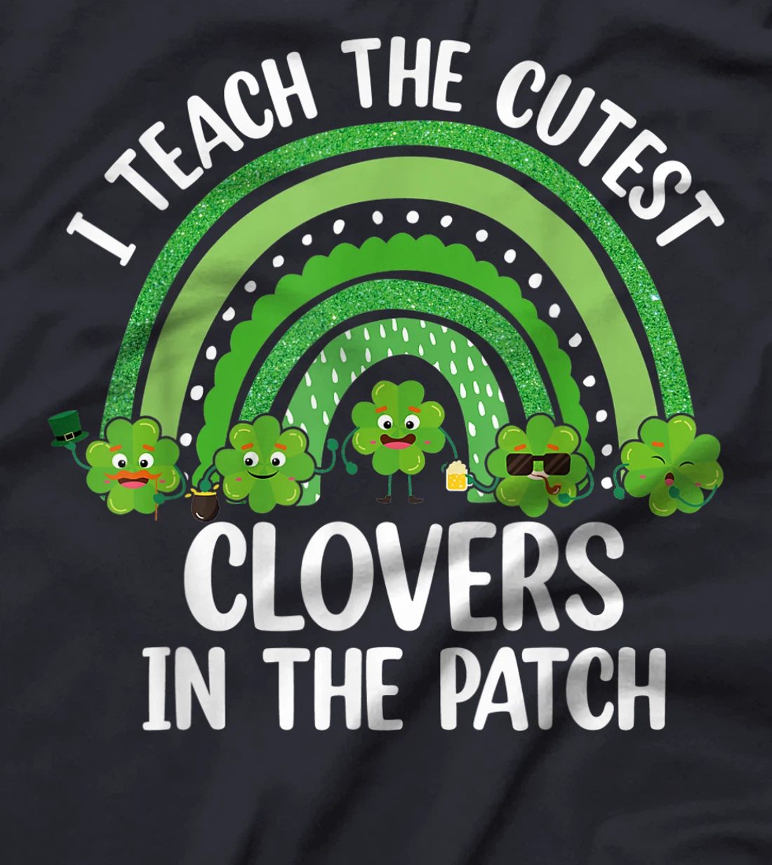 I Teach The Cutest Clovers In The Patch - St. Patrick's Day T-Shirt, Women T-Shirt