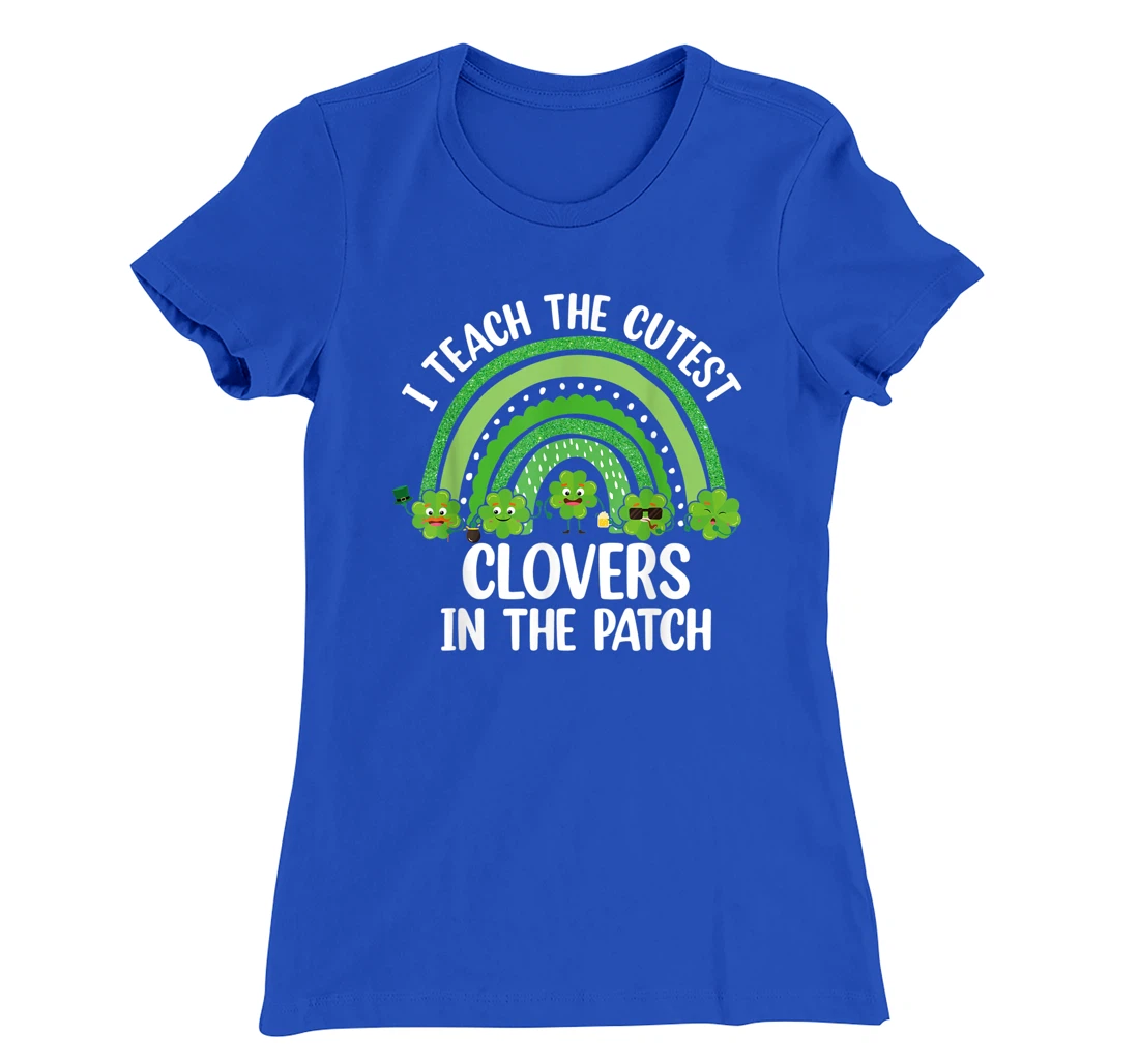 I Teach The Cutest Clovers In The Patch - St. Patrick's Day T-Shirt, Women T-Shirt
