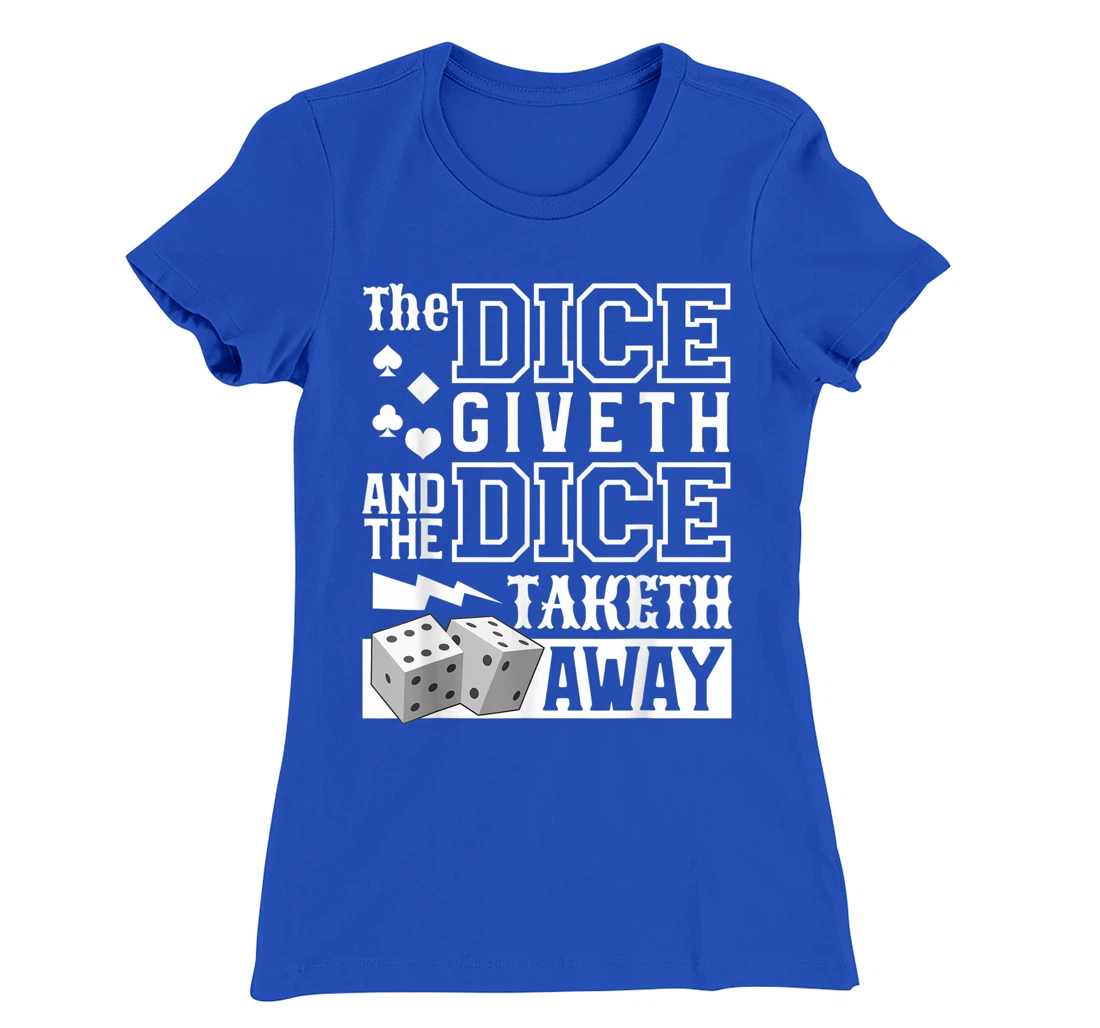 The Dice Giveth And The Dice Taketh Away For A Gambler T-Shirt, Women T-Shirt