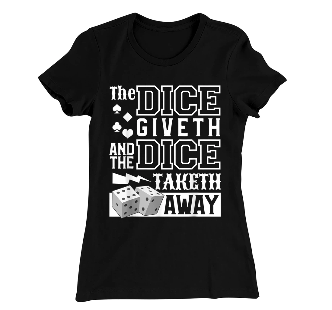 The Dice Giveth And The Dice Taketh Away For A Gambler T-Shirt, Women T-Shirt