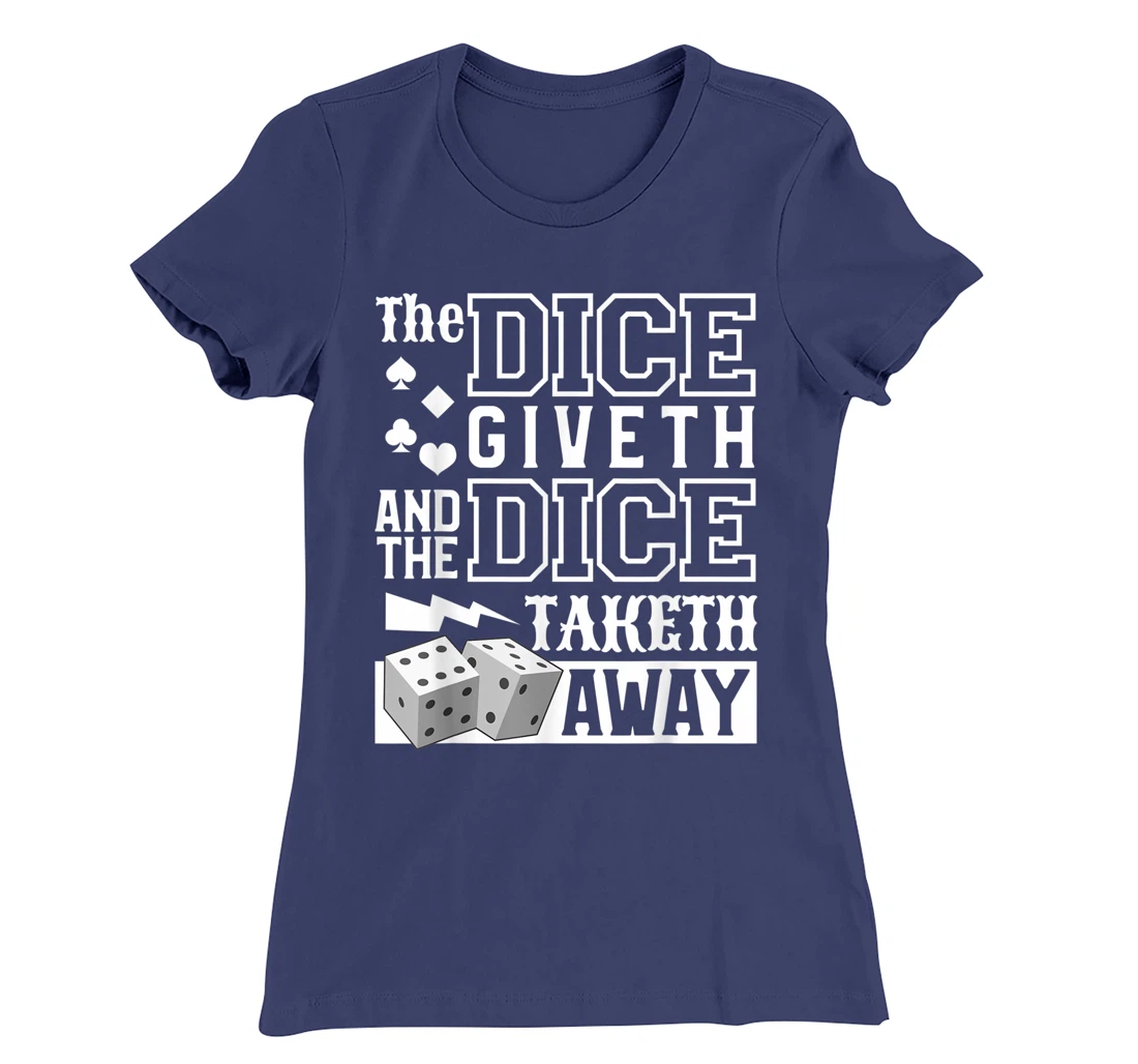 The Dice Giveth And The Dice Taketh Away For A Gambler T-Shirt, Women T-Shirt