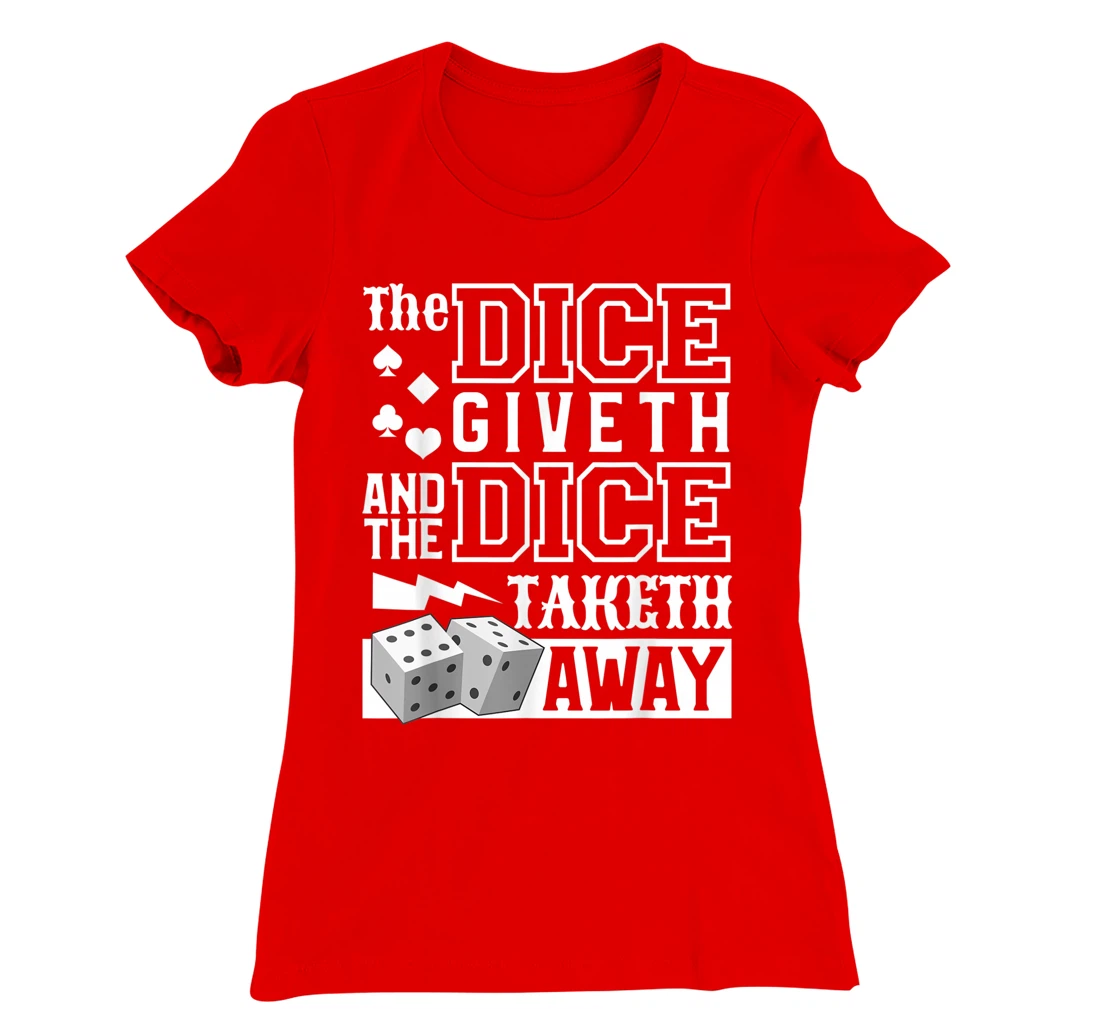 The Dice Giveth And The Dice Taketh Away For A Gambler T-Shirt, Women T-Shirt