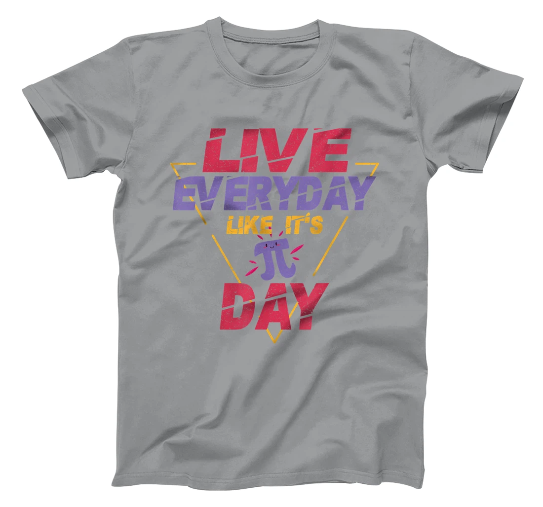 Happy Pi Day Live Everyday Funny 3.14 Science Math Teacher T-Shirt, Kid T-Shirt and Women T-Shirt