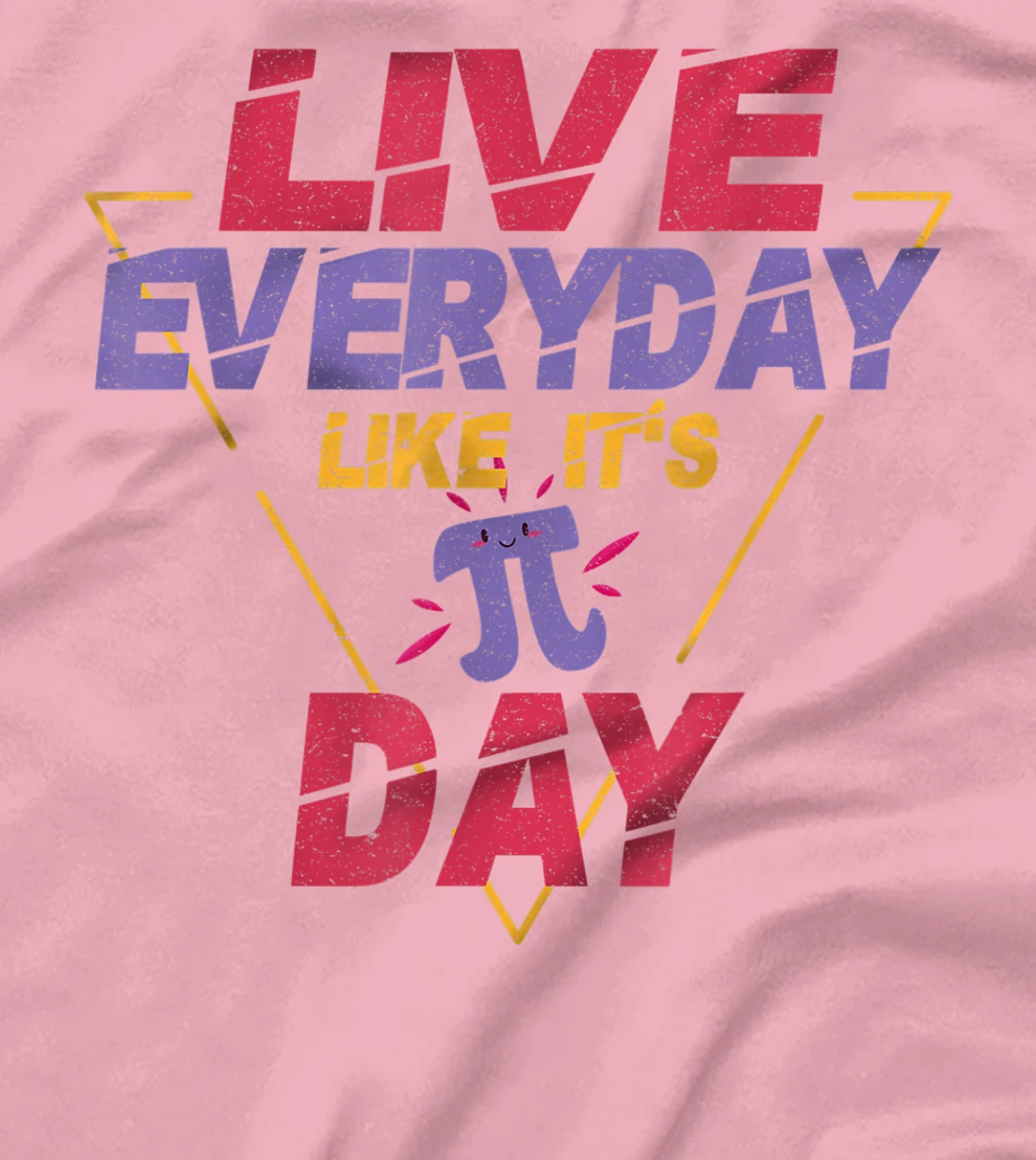 Happy Pi Day Live Everyday Funny 3.14 Science Math Teacher T-Shirt, Kid T-Shirt and Women T-Shirt