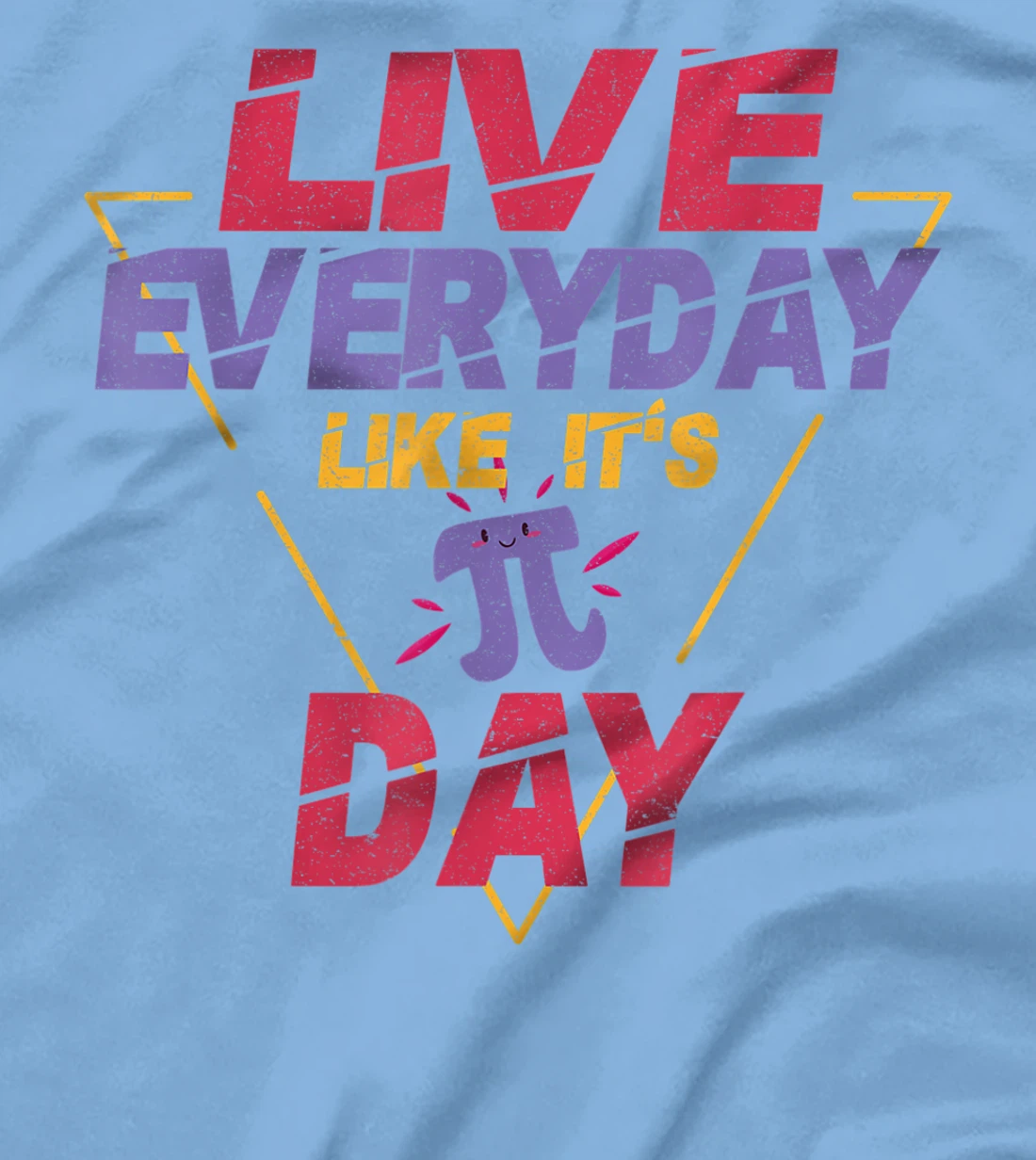 Happy Pi Day Live Everyday Funny 3.14 Science Math Teacher T-Shirt, Kid T-Shirt and Women T-Shirt