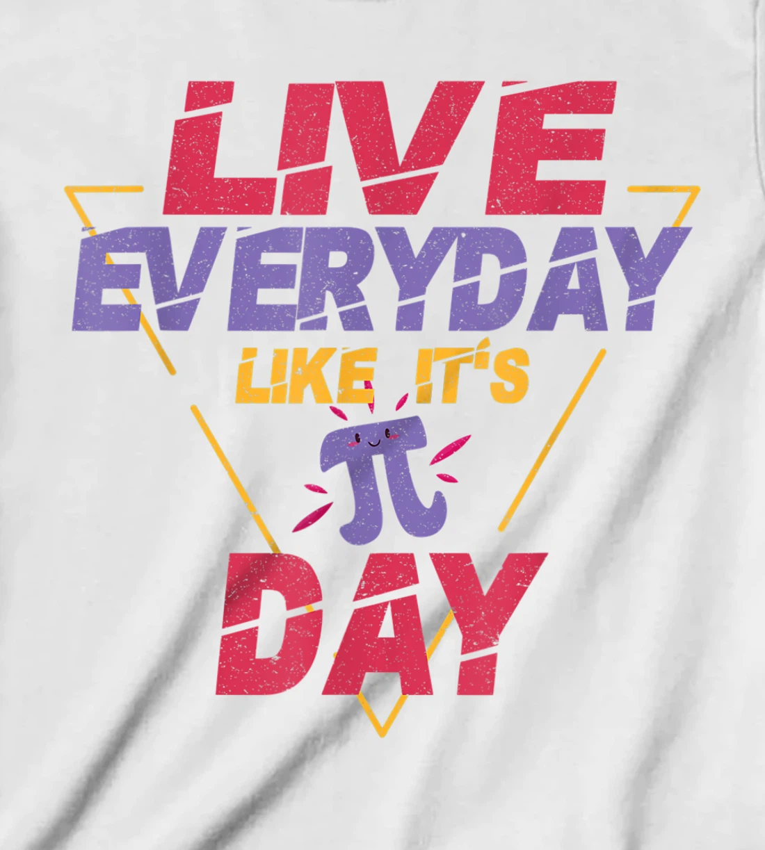Happy Pi Day Live Everyday Funny 3.14 Science Math Teacher T-Shirt, Kid T-Shirt and Women T-Shirt