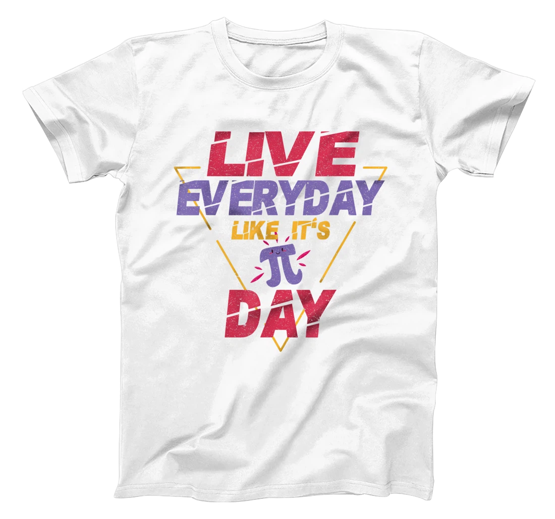 Happy Pi Day Live Everyday Funny 3.14 Science Math Teacher T-Shirt, Kid T-Shirt and Women T-Shirt