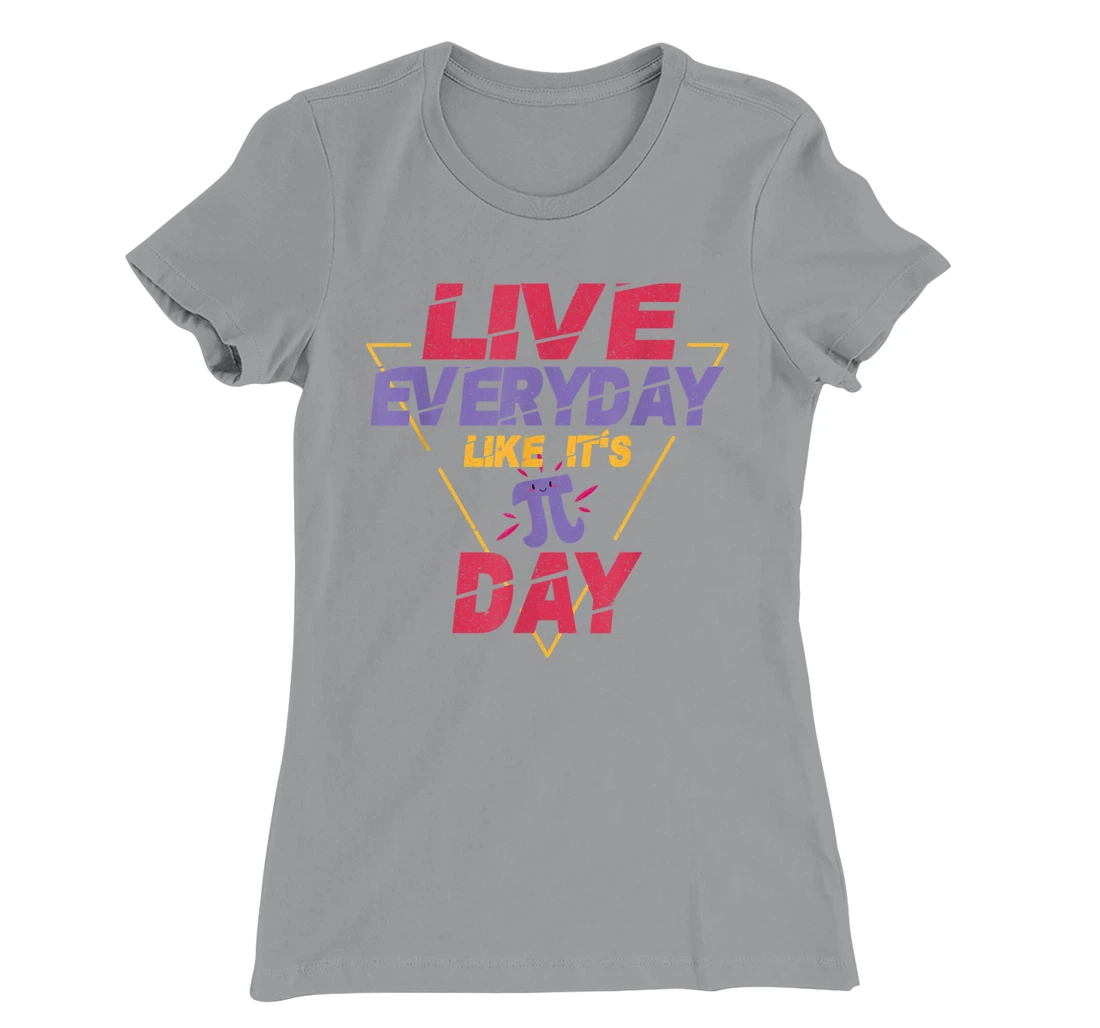 Happy Pi Day Live Everyday Funny 3.14 Science Math Teacher T-Shirt, Kid T-Shirt and Women T-Shirt