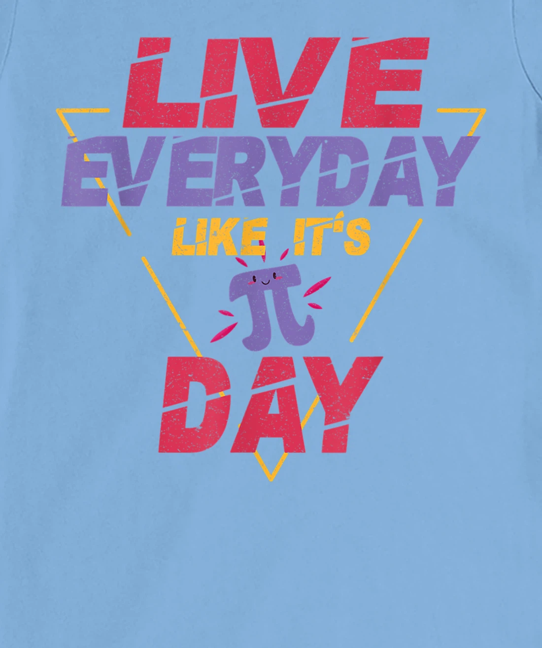 Happy Pi Day Live Everyday Funny 3.14 Science Math Teacher T-Shirt, Kid T-Shirt and Women T-Shirt