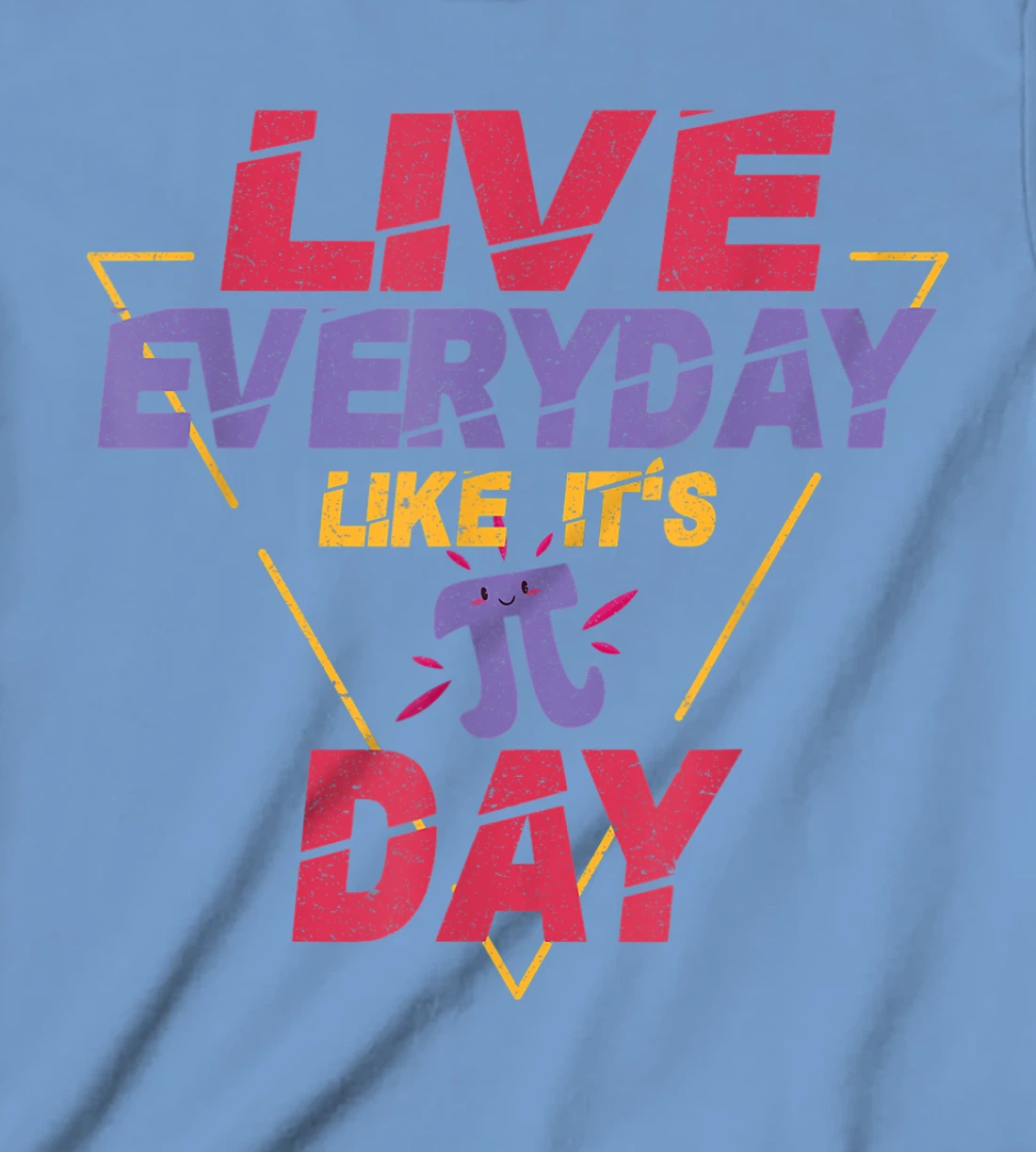 Happy Pi Day Live Everyday Funny 3.14 Science Math Teacher T-Shirt, Kid T-Shirt and Women T-Shirt