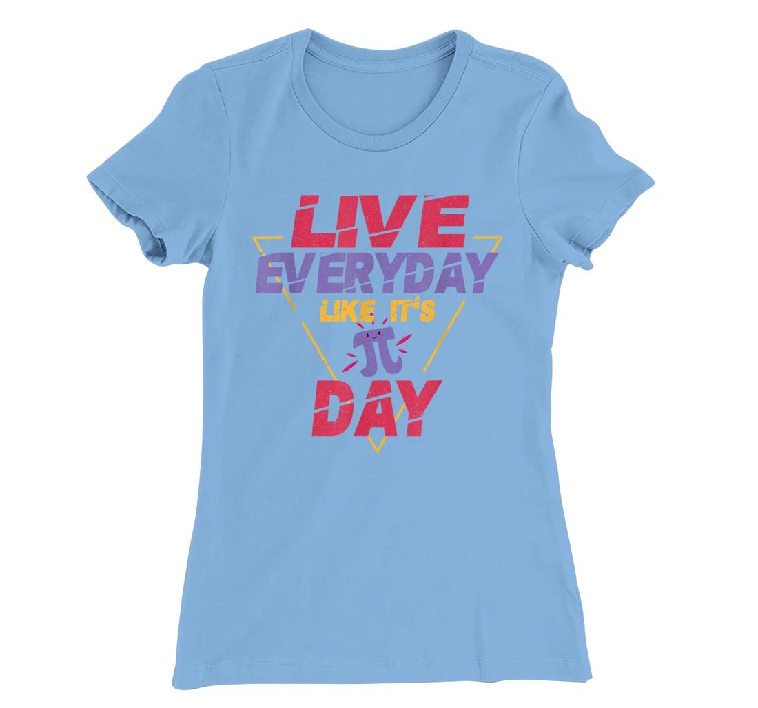 Happy Pi Day Live Everyday Funny 3.14 Science Math Teacher T-Shirt, Kid T-Shirt and Women T-Shirt