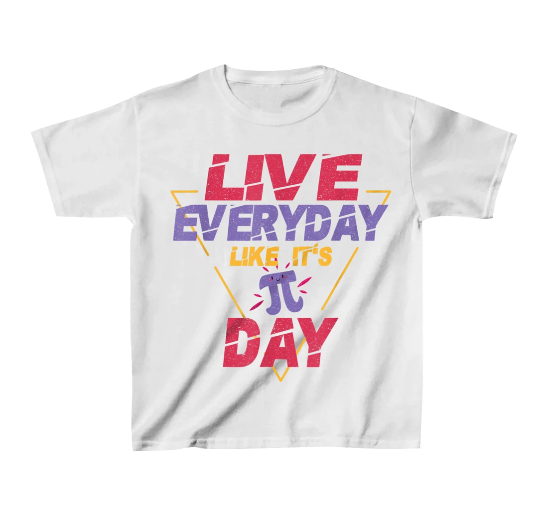 Happy Pi Day Live Everyday Funny 3.14 Science Math Teacher T-Shirt, Kid T-Shirt and Women T-Shirt