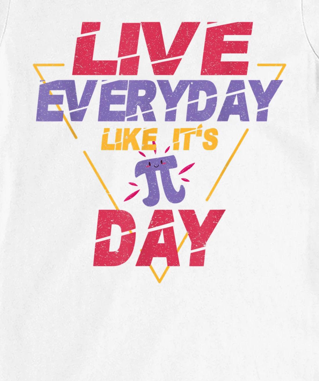 Happy Pi Day Live Everyday Funny 3.14 Science Math Teacher T-Shirt, Kid T-Shirt and Women T-Shirt