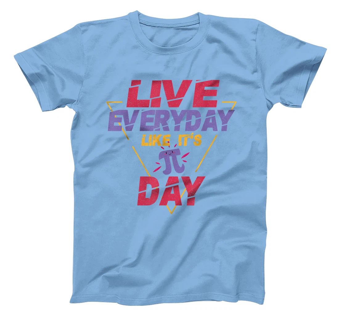 Happy Pi Day Live Everyday Funny 3.14 Science Math Teacher T-Shirt, Kid T-Shirt and Women T-Shirt