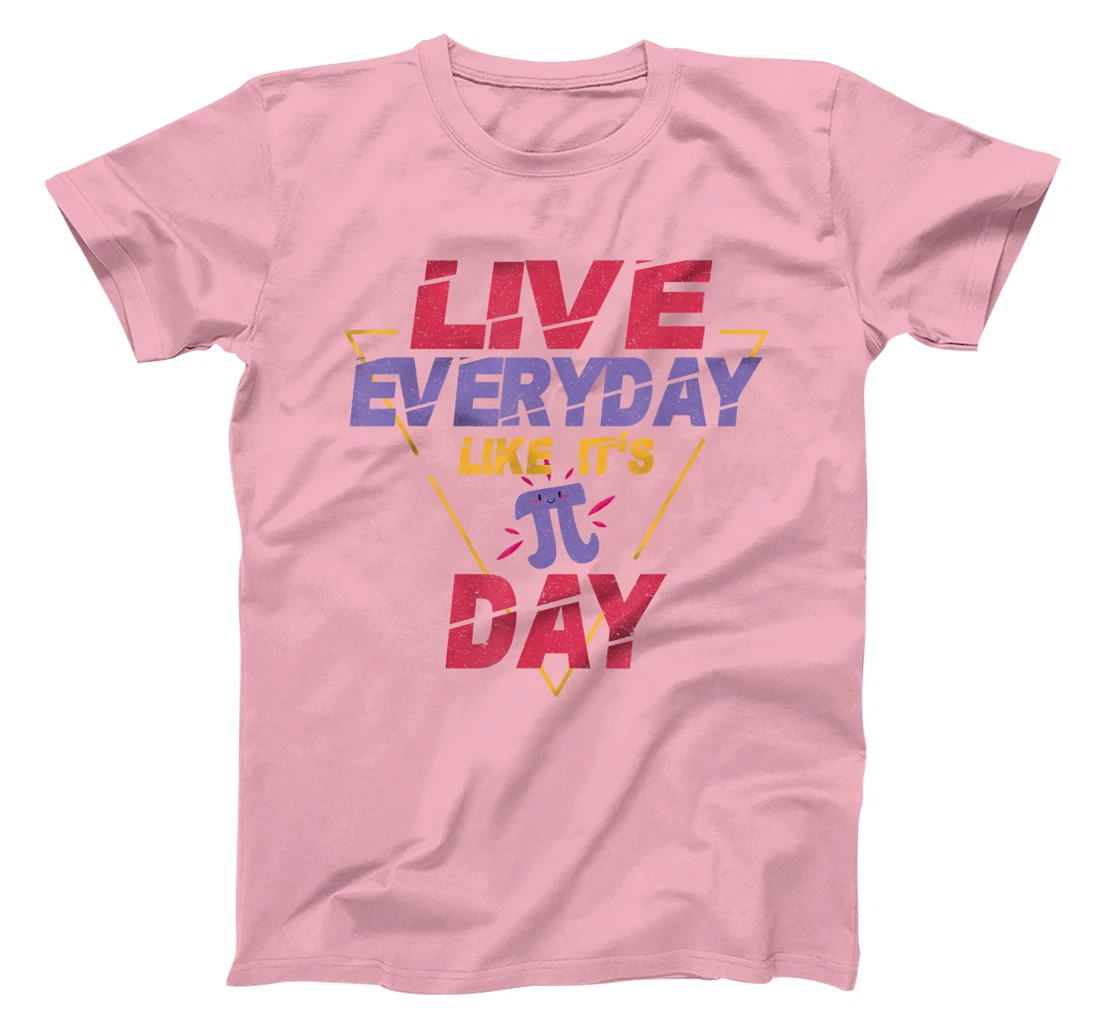 Happy Pi Day Live Everyday Funny 3.14 Science Math Teacher T-Shirt, Kid T-Shirt and Women T-Shirt
