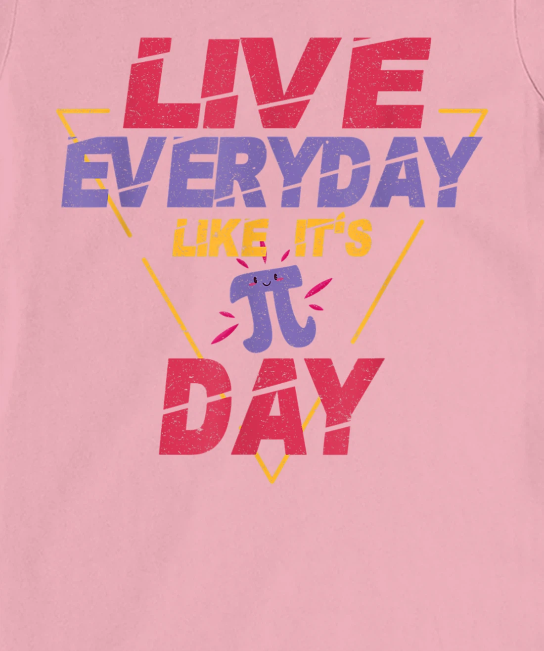 Happy Pi Day Live Everyday Funny 3.14 Science Math Teacher T-Shirt, Kid T-Shirt and Women T-Shirt