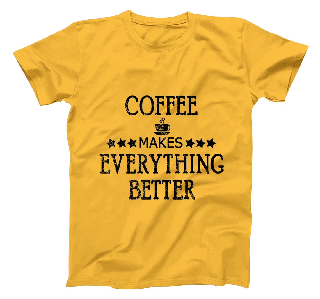 Vintage Funny Coffee Makes Everything Better Coffee Cup T-Shirt, Women T-Shirt