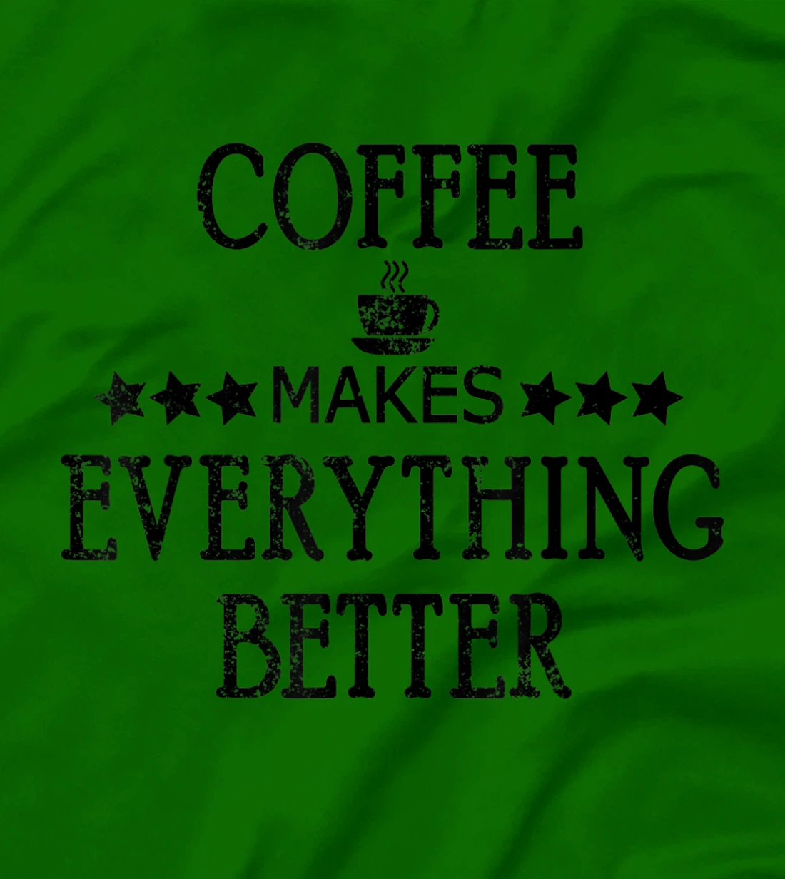 Vintage Funny Coffee Makes Everything Better Coffee Cup T-Shirt, Women T-Shirt
