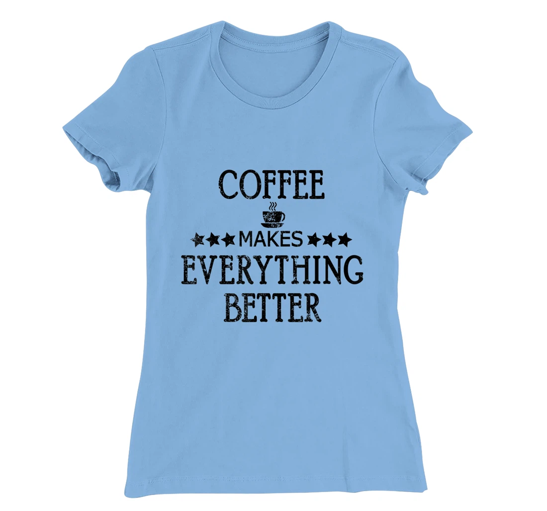 Vintage Funny Coffee Makes Everything Better Coffee Cup T-Shirt, Women T-Shirt