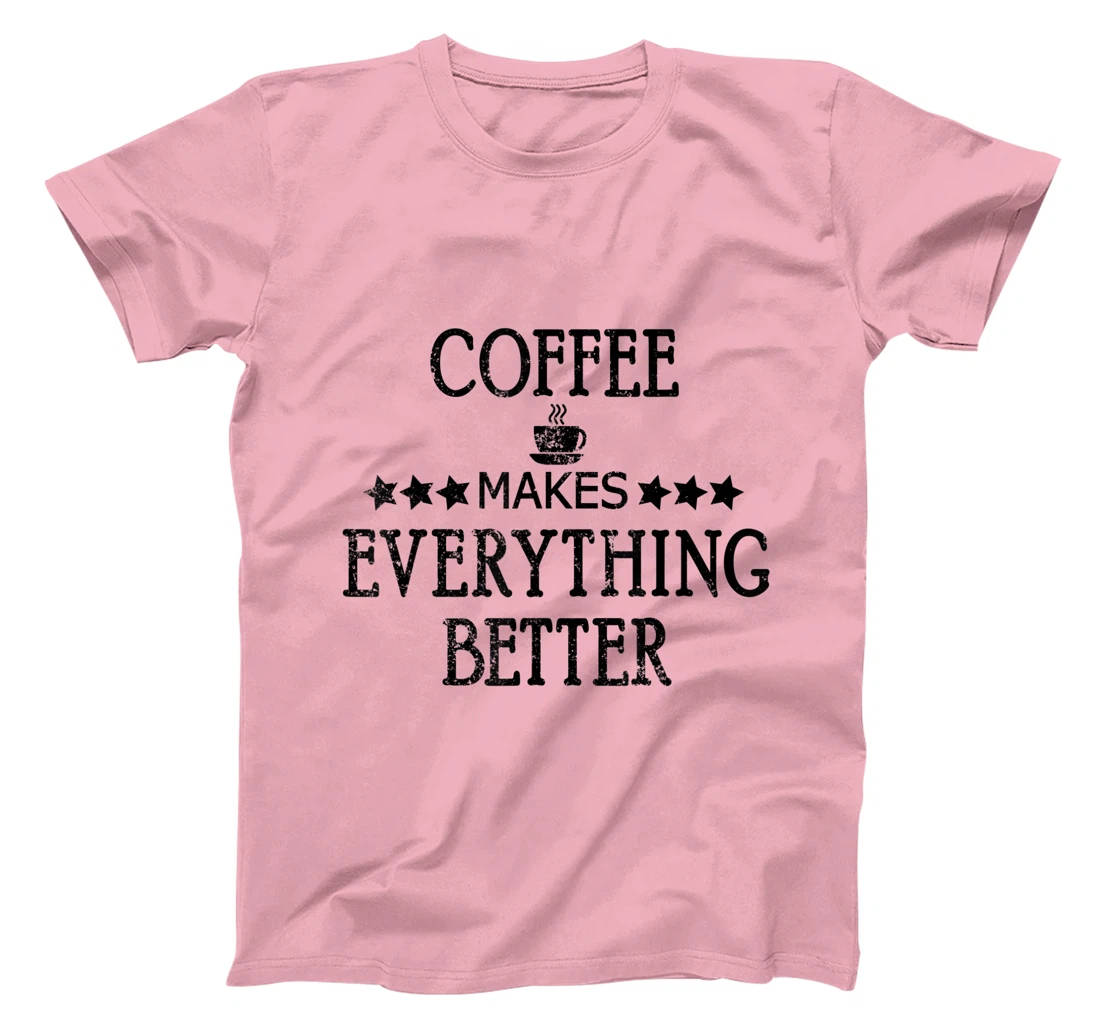 Vintage Funny Coffee Makes Everything Better Coffee Cup T-Shirt, Women T-Shirt