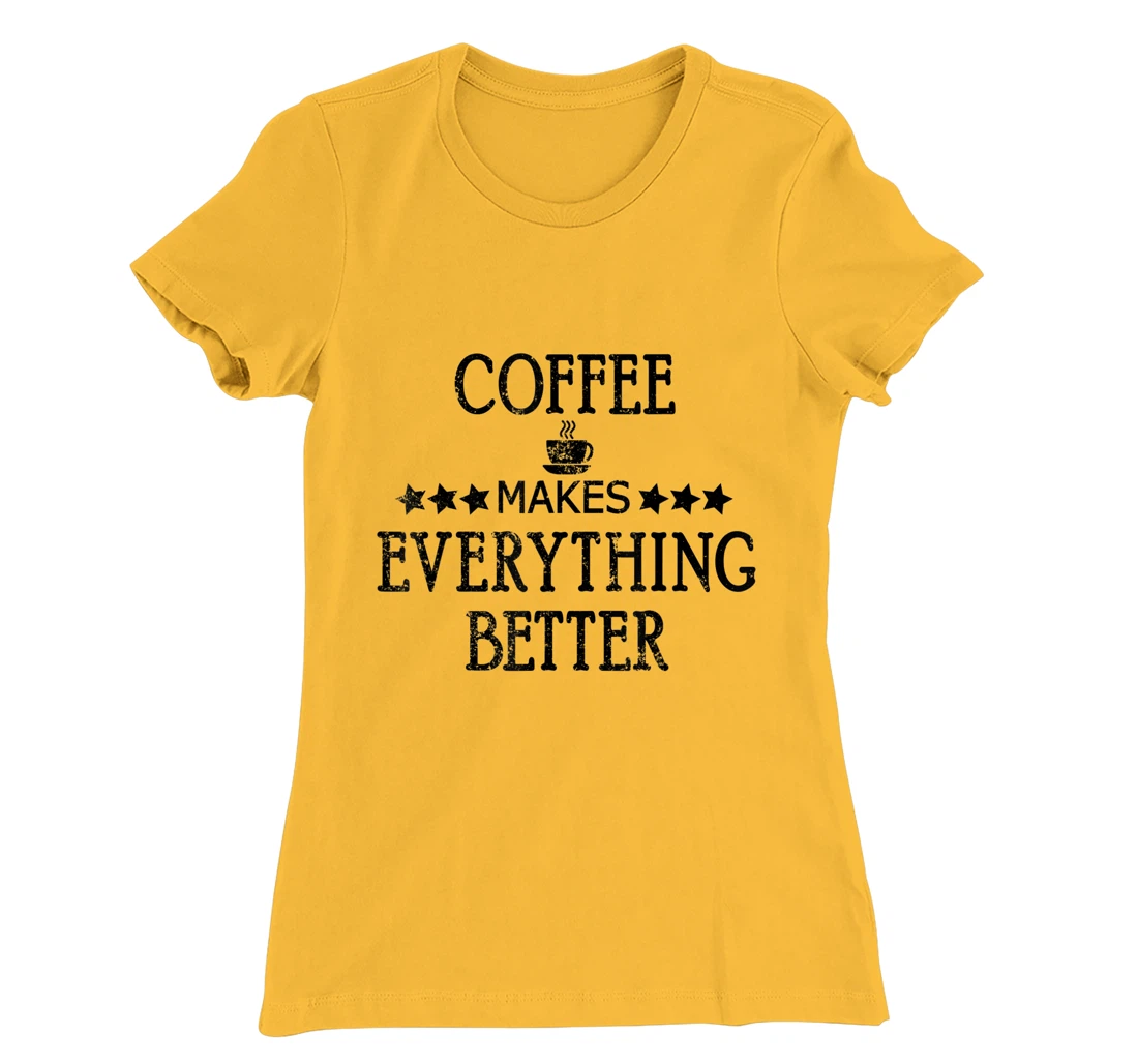 Vintage Funny Coffee Makes Everything Better Coffee Cup T-Shirt, Women T-Shirt