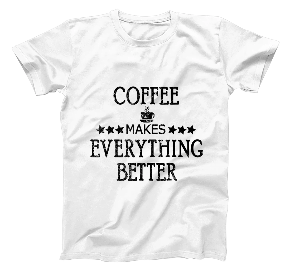 Vintage Funny Coffee Makes Everything Better Coffee Cup T-Shirt, Women T-Shirt