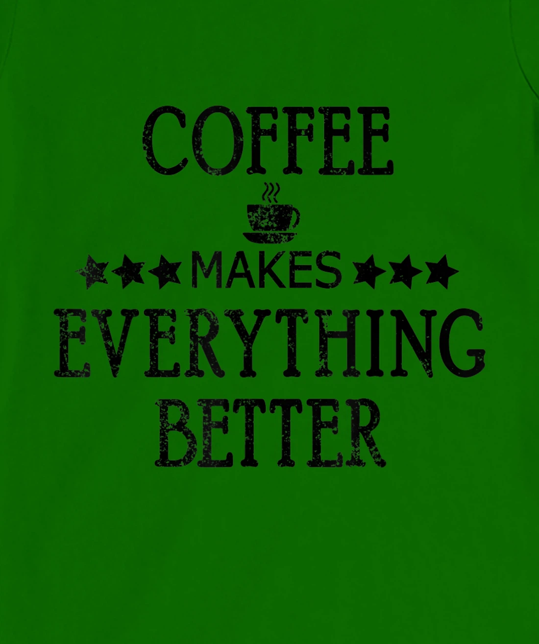 Vintage Funny Coffee Makes Everything Better Coffee Cup T-Shirt, Women T-Shirt
